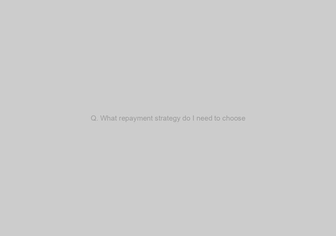 Q. What repayment strategy do I need to choose?
